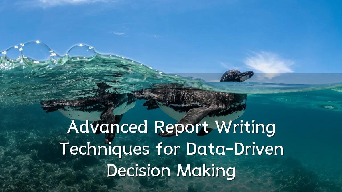 Advanced Report Writing Techniques for Data-Driven Decision Making
