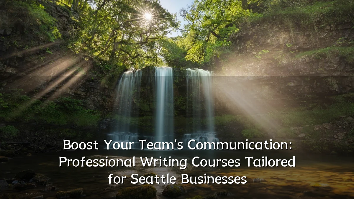 Boost Your Team's Communication: Professional Writing Courses Tailored for Seattle Businesses