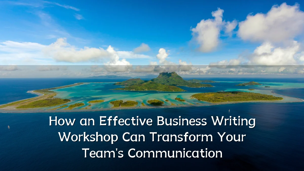How an Effective Business Writing Workshop Can Transform Your Team's Communication