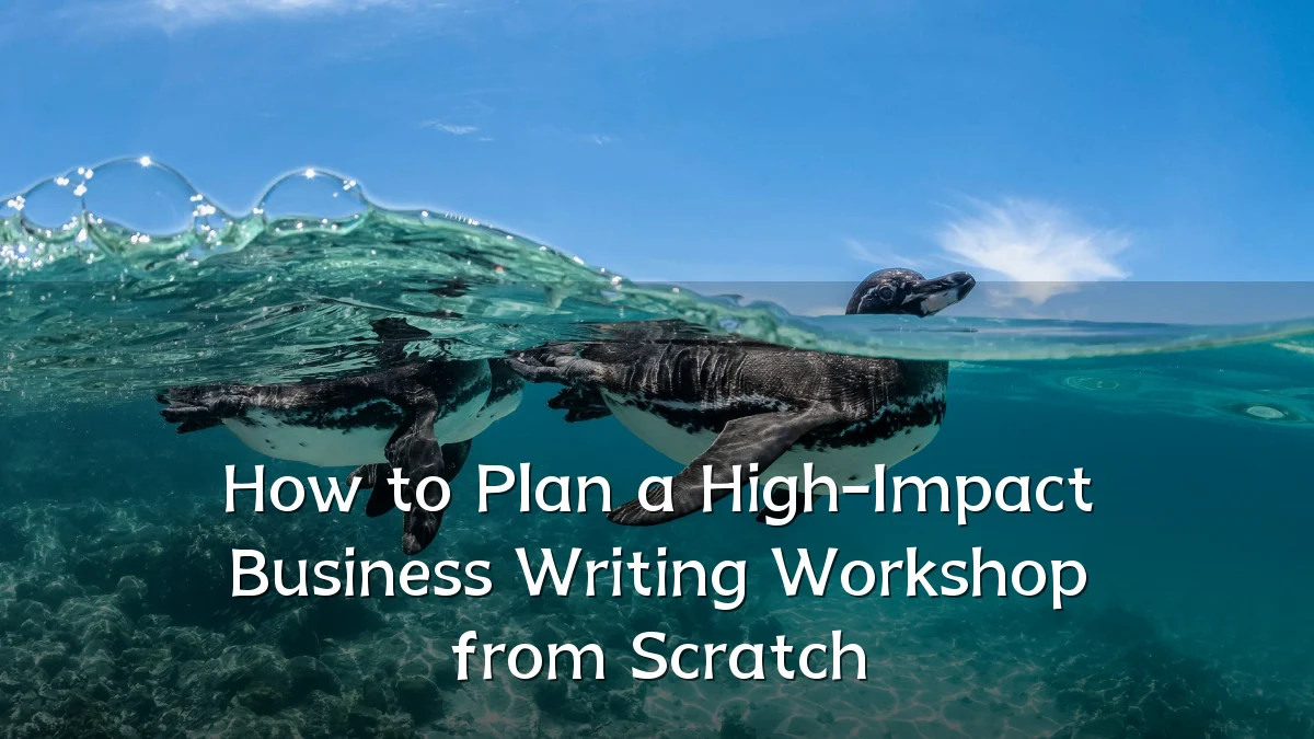 How to Plan a High-Impact Business Writing Workshop from Scratch