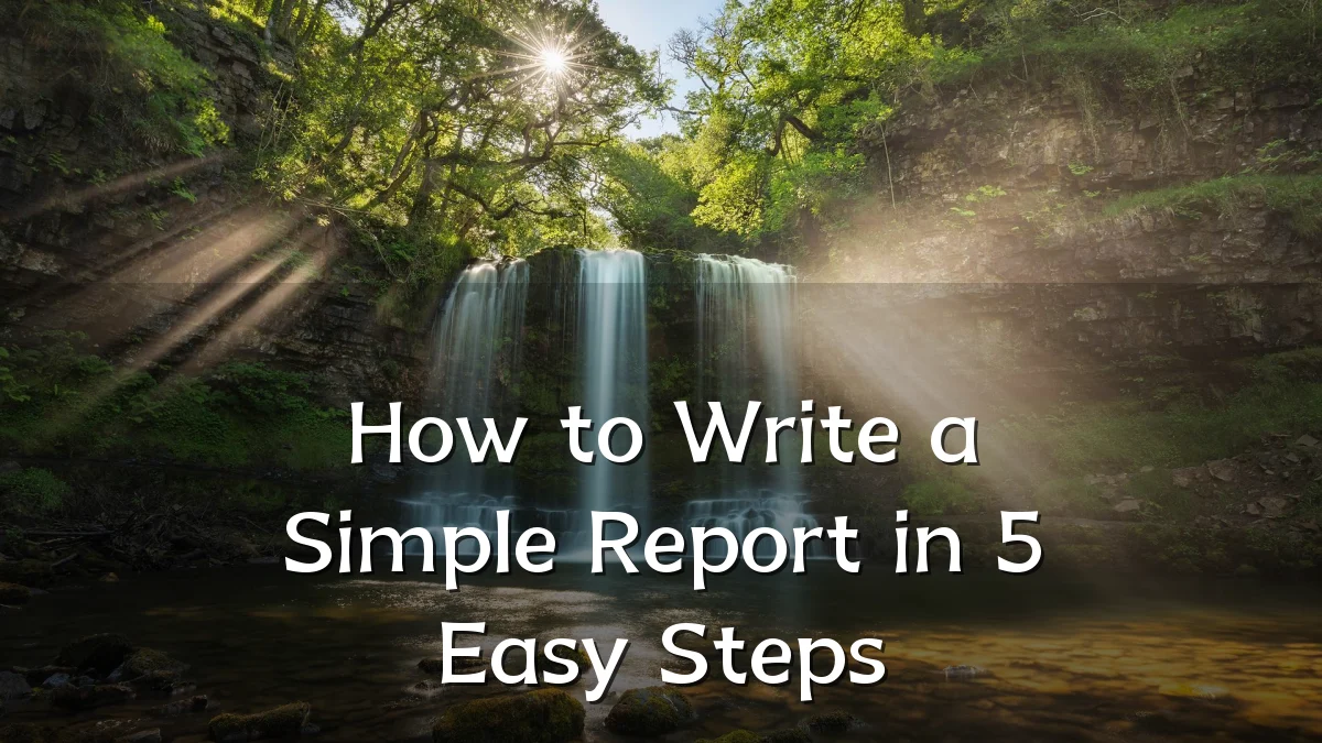 How to Write a Simple Report in 5 Easy Steps