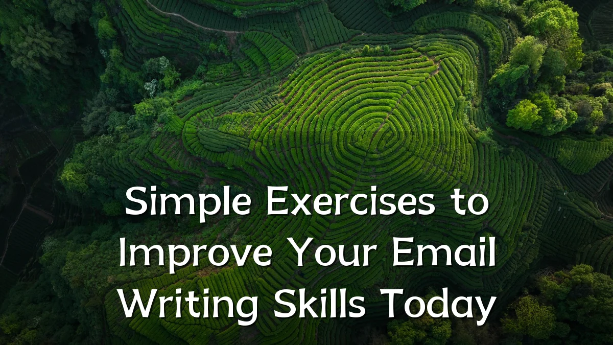 Simple Exercises to Improve Your Email Writing Skills Today