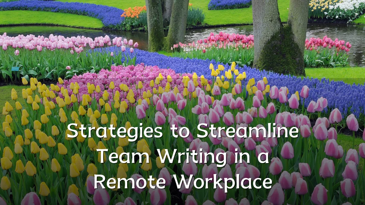 Strategies to Streamline Team Writing in a Remote Workplace