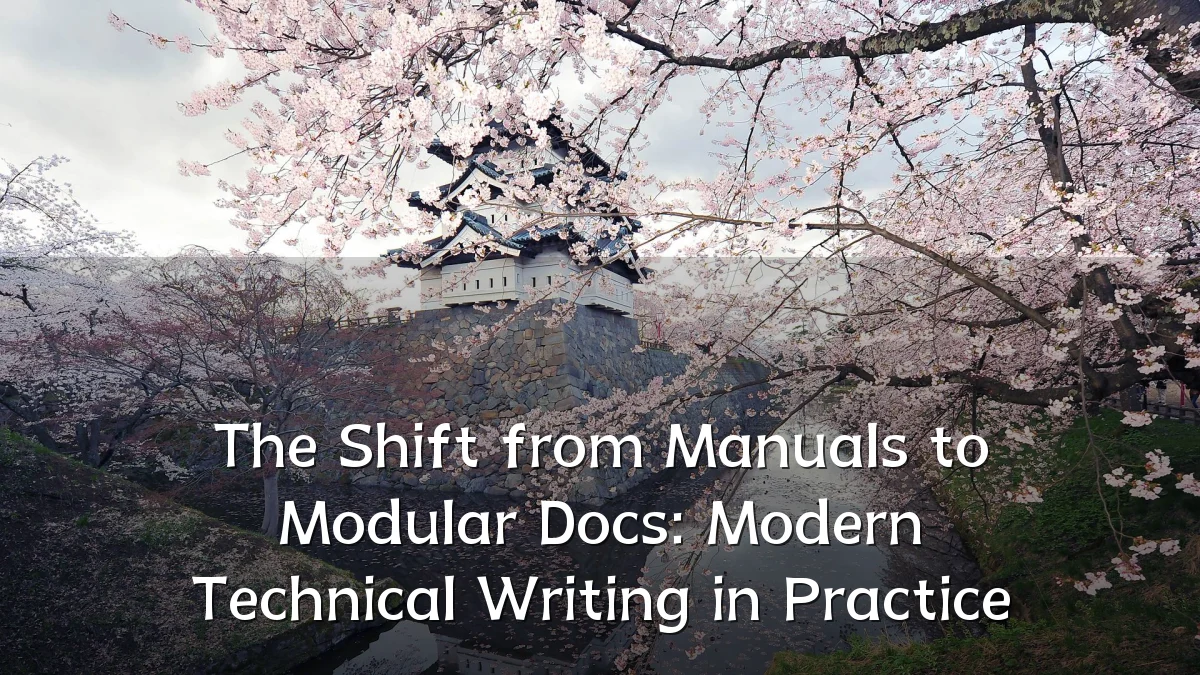 The Shift from Manuals to Modular Docs: Modern Technical Writing in Practice