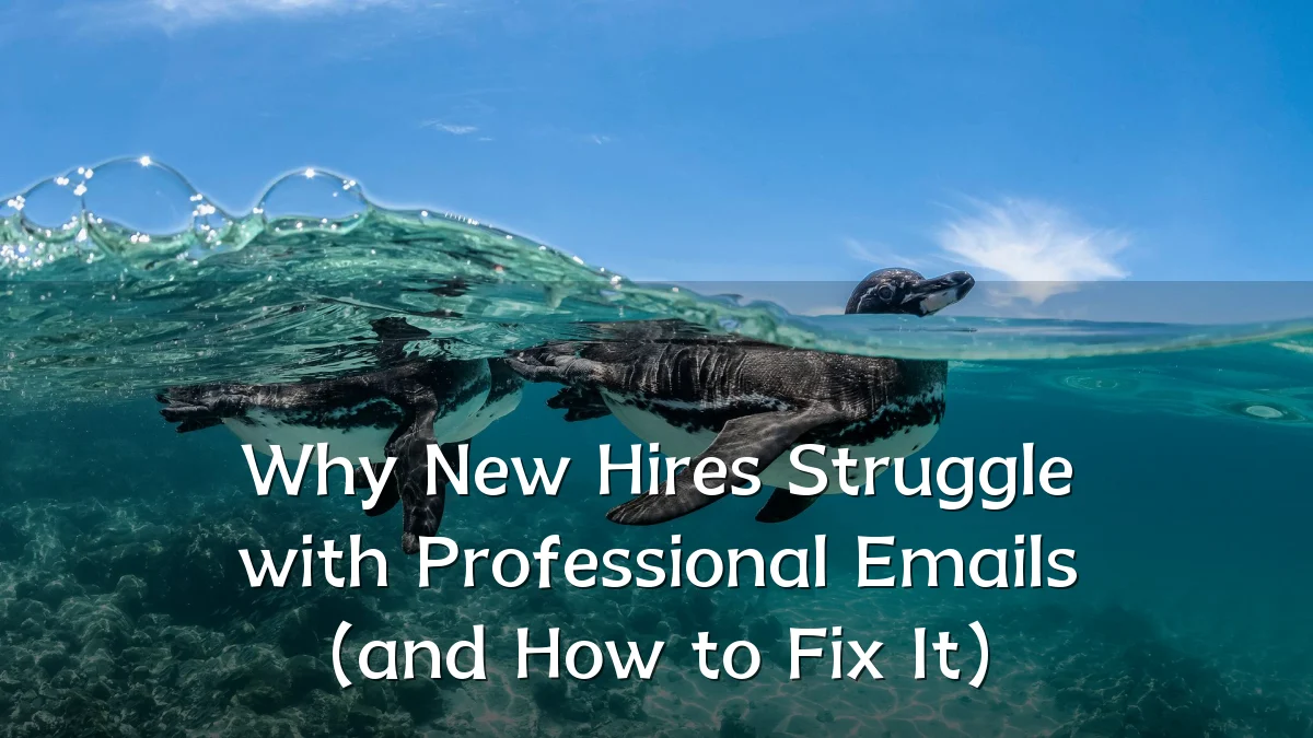 Why New Hires Struggle with Professional Emails (and How to Fix It)