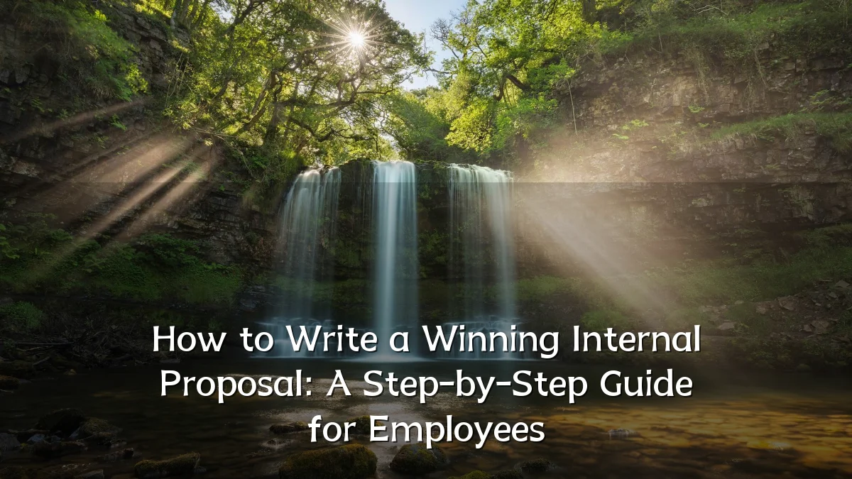 How to Write a Winning Internal Proposal: A Step-by-Step Guide for Employees