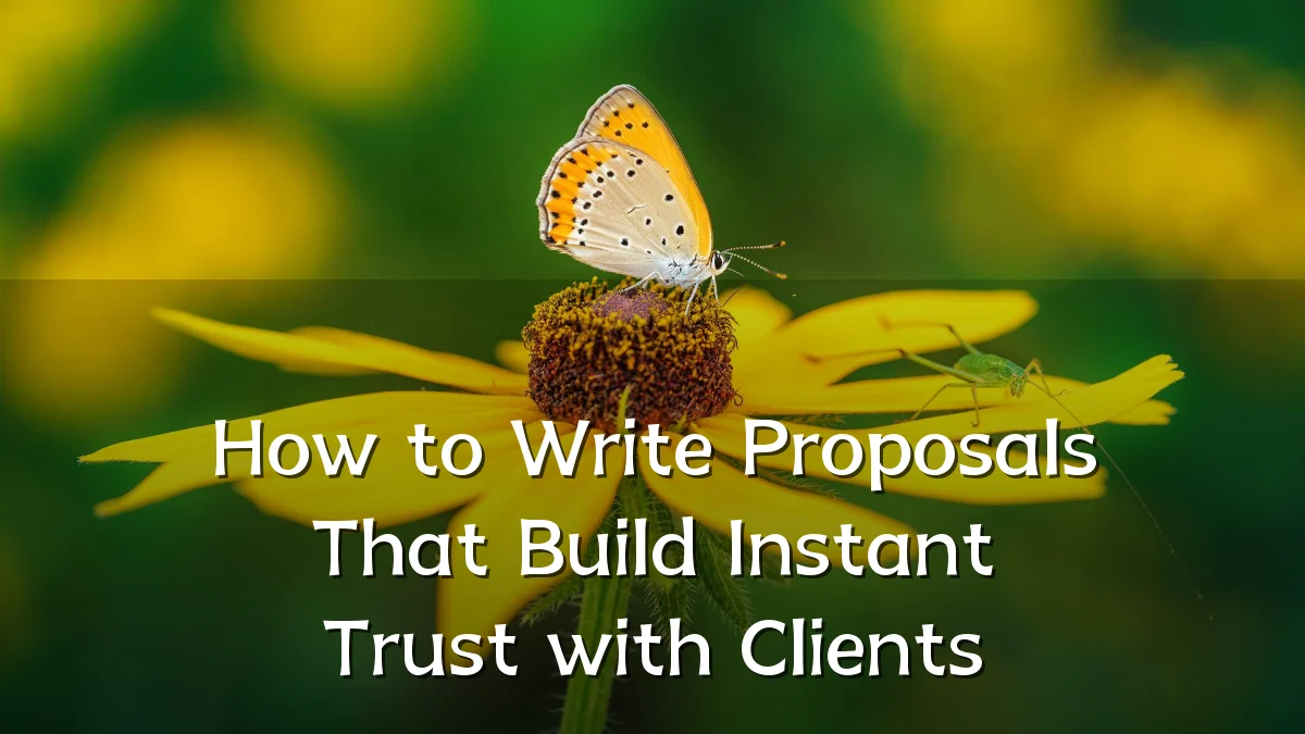 How to Write Proposals That Build Instant Trust with Clients