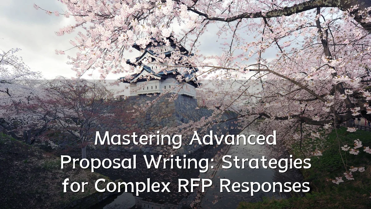 Mastering Advanced Proposal Writing: Strategies for Complex RFP Responses