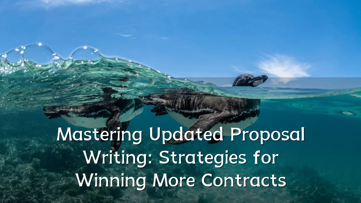 Mastering Updated Proposal Writing: Strategies for Winning More Contracts