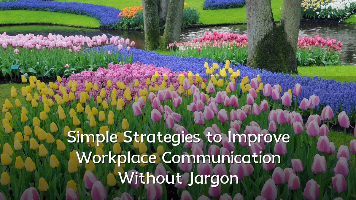 Simple Strategies to Improve Workplace Communication Without Jargon