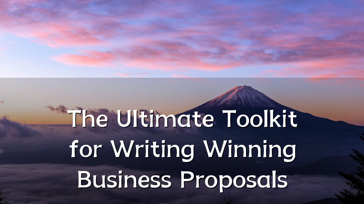 The Ultimate Toolkit for Writing Winning Business Proposals