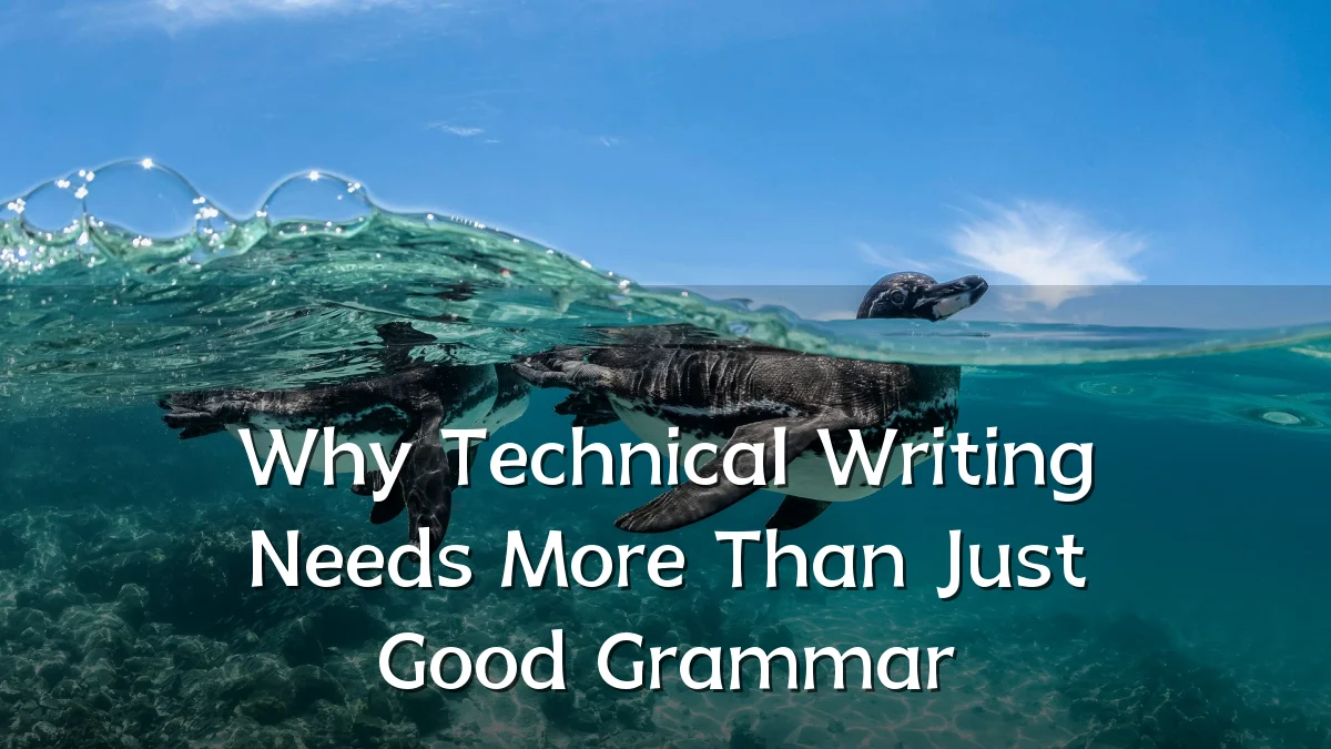 Why Technical Writing Needs More Than Just Good Grammar