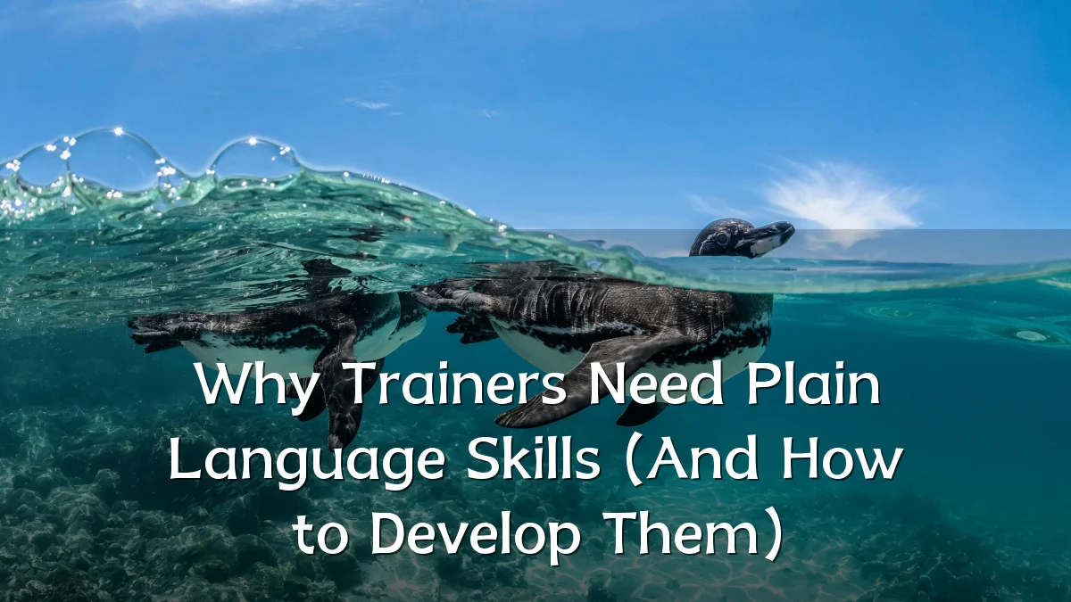 Why Trainers Need Plain Language Skills (And How to Develop Them)