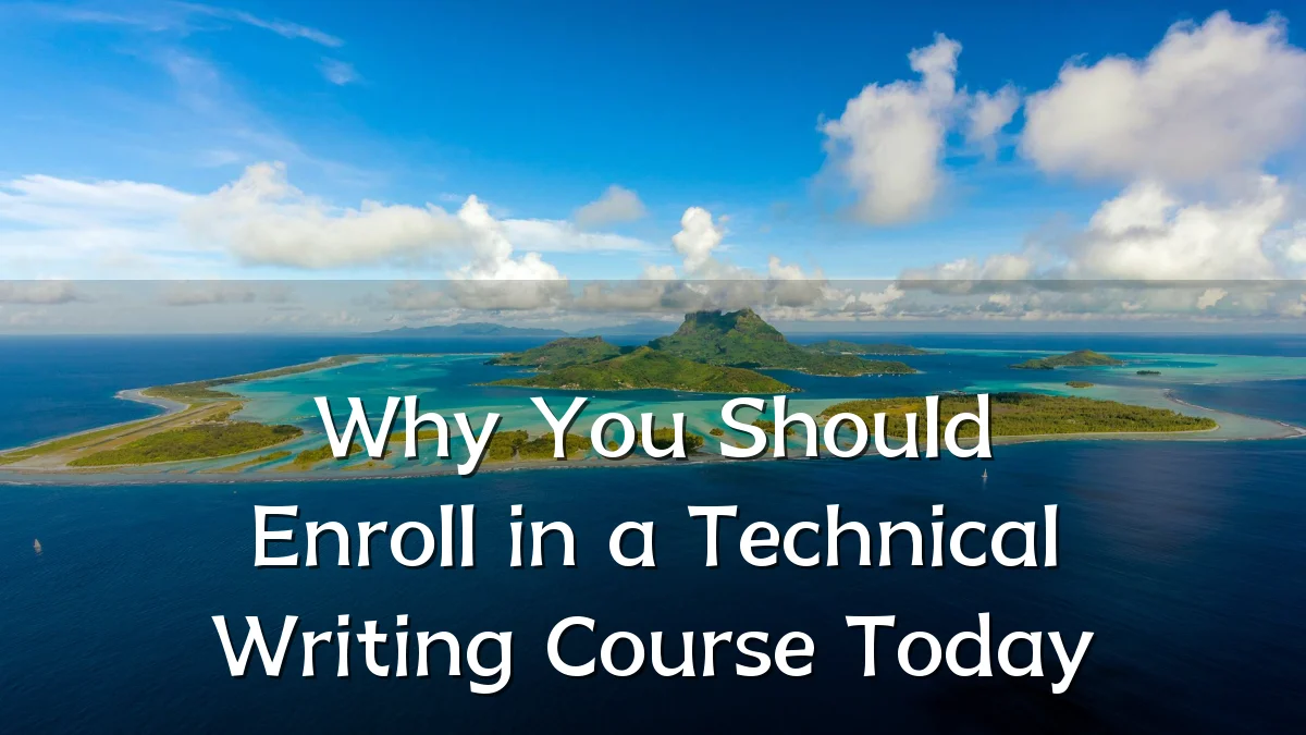 Why You Should Enroll in a Technical Writing Course Today