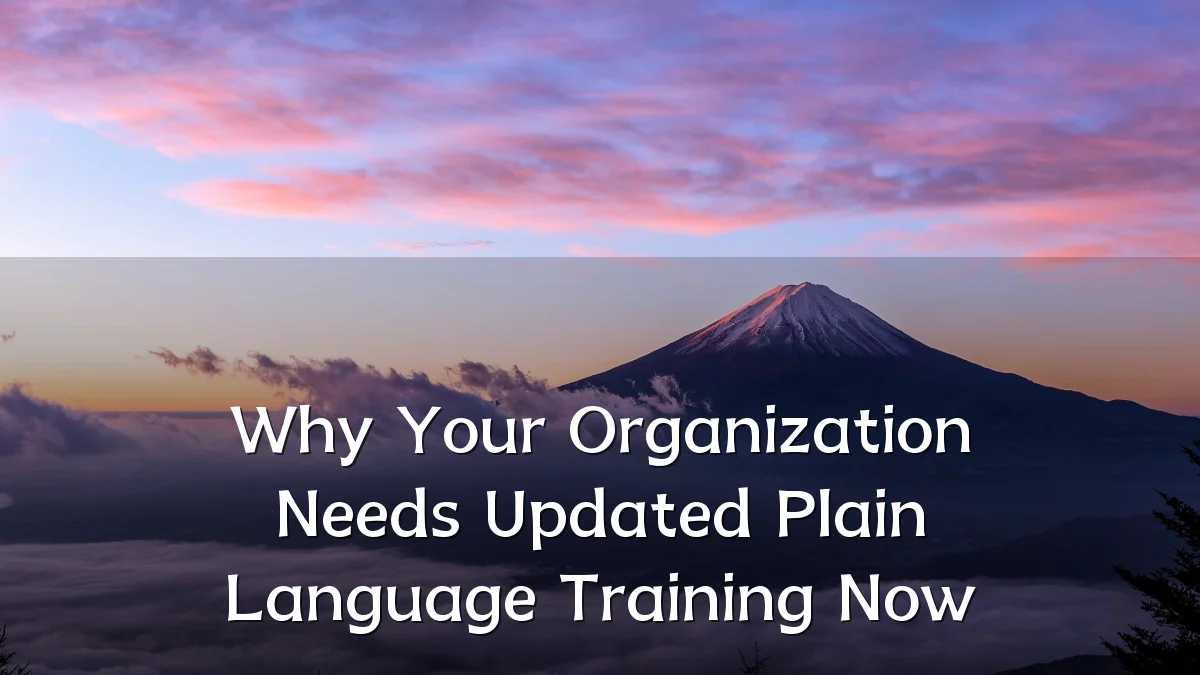 Why Your Organization Needs Updated Plain Language Training Now